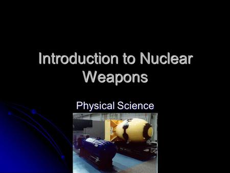 Introduction to Nuclear Weapons Physical Science.