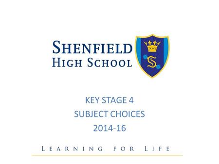 KEY STAGE 4 SUBJECT CHOICES 2014-16. A time for decisions… Your choice Your future.