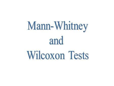 Mann-Whitney and Wilcoxon Tests.