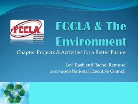 Chapter Projects & Activities for a Better Future Levi Rash and Rachel Remund 2007-2008 National Executive Council.