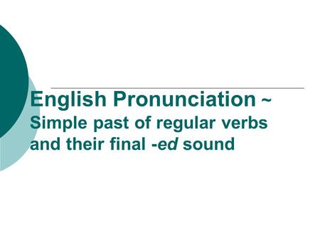 English Pronunciation ~ Simple past of regular verbs and their final -ed sound.