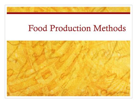 Food Production Methods. Subsistence Agriculture – For farmers and families Farmers grow what they and their families need for the year. Often there is.