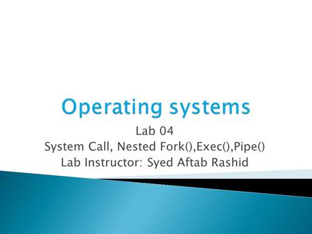 Operating systems Lab 04 System Call, Nested Fork(),Exec(),Pipe()