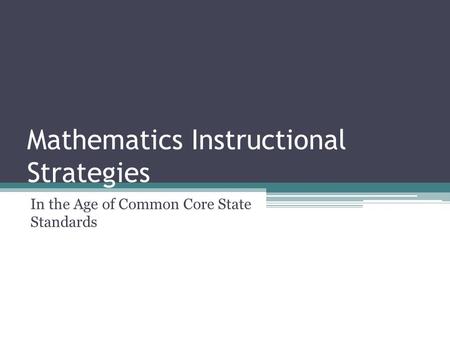 Mathematics Instructional Strategies In the Age of Common Core State Standards.