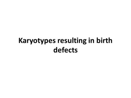 Karyotypes resulting in birth defects