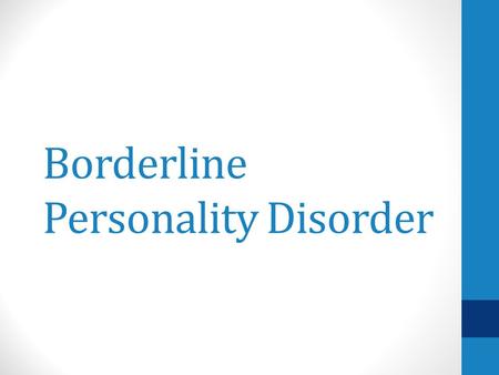 Borderline Personality Disorder. What is borderline personality disorder? Borderline personality disorder (BPD) is a serious mental illness marked by.