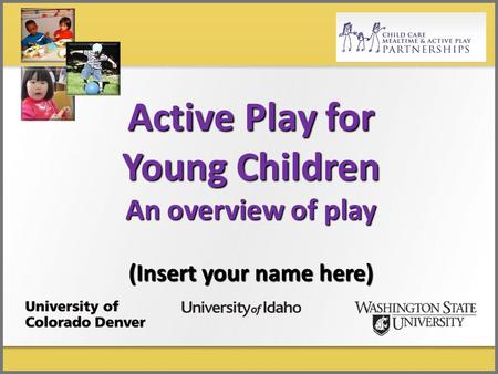 Active Play for Young Children An overview of play (Insert your name here)