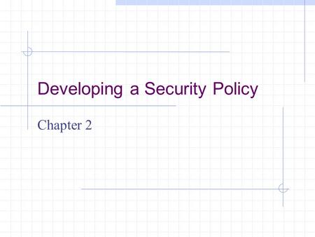 Developing a Security Policy Chapter 2. Learning Objectives Understand why a security policy is an important part of a firewall implementation Determine.