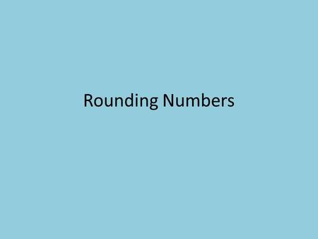 Rounding Numbers. Learning Goals LG: Demonstrate the ability to round numbers to the nearest tenth, hundredth, and thousandth Kid friendly: Show that.
