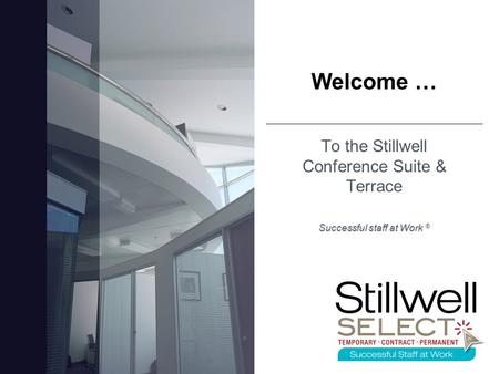 Welcome … To the Stillwell Conference Suite & Terrace Successful staff at Work ®