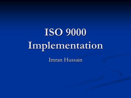 ISO 9000 Implementation Imran Hussain.