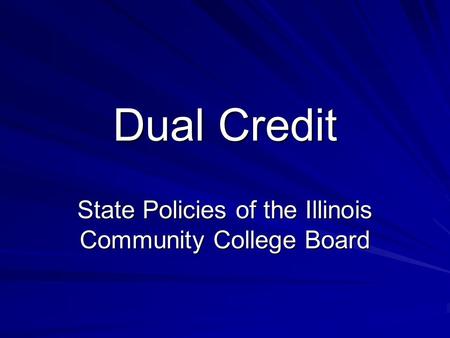 Dual Credit State Policies of the Illinois Community College Board.
