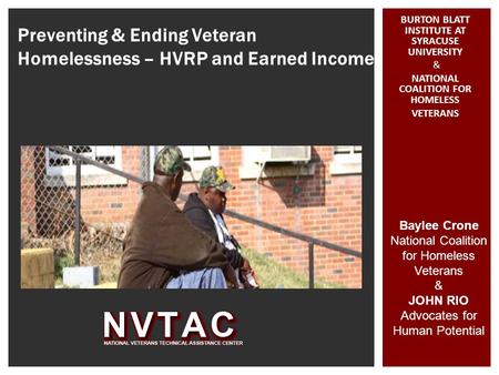 Preventing & Ending Veteran Homelessness – HVRP and Earned Income Baylee Crone National Coalition for Homeless Veterans & JOHN RIO Advocates for Human.