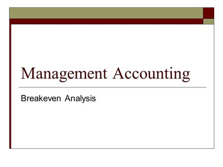Management Accounting Breakeven Analysis. Breakeven Analysis Defined  Breakeven analysis examines the short run relationship between changes in volume.