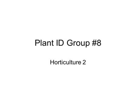 Plant ID Group #8 Horticulture 2.