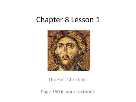 The First Christians Page 150 in your textbook
