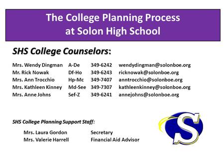 The College Planning Process at Solon High School SHS College Counselors: Mrs. Wendy DingmanA-De349-6242 Mr. Rick NowakDf-Ho349-6243.