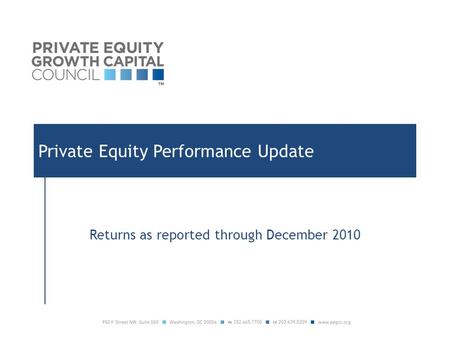 Private Equity Performance Update Returns as reported through December 2010.