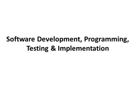 Software Development, Programming, Testing & Implementation.