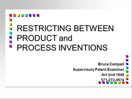 RESTRICTING BETWEEN PRODUCT and PROCESS INVENTIONS Bruce Campell Supervisory Patent Examiner Art Unit 1648 571-272-0974.