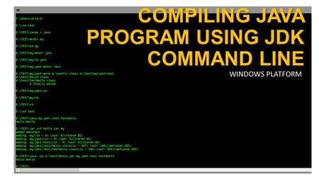 COMPILING JAVA PROGRAM USING JDK COMMAND LINE WINDOWS PLATFORM.
