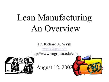 Lean Manufacturing An Overview Dr. Richard A. Wysk  August 12, 2002