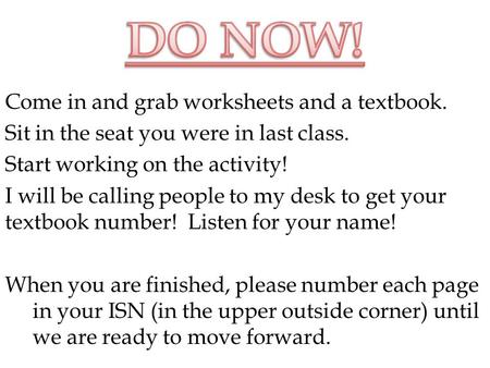 DO NOW! Come in and grab worksheets and a textbook.