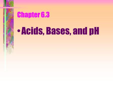 Chapter 6.3 Acids, Bases, and pH. What are acids? substances that give up (donate) hydrogen ions when you dissolve them in water. the donated hydrogen.