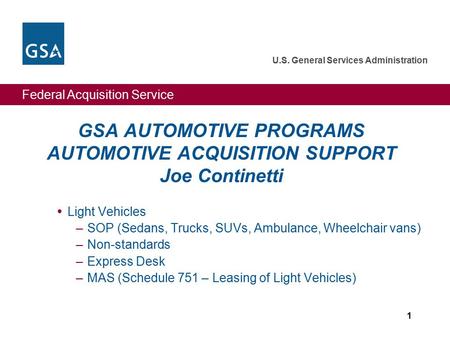 Federal Acquisition Service U.S. General Services Administration 1 GSA AUTOMOTIVE PROGRAMS AUTOMOTIVE ACQUISITION SUPPORT Joe Continetti  Light Vehicles.