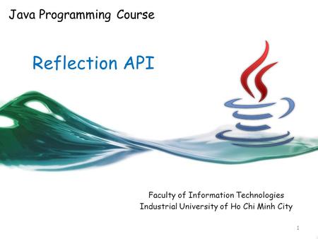 Reflection API Faculty of Information Technologies Industrial University of Ho Chi Minh City Java Programming Course 1.