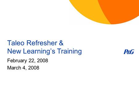 Taleo Refresher & New Learning’s Training February 22, 2008 March 4, 2008.