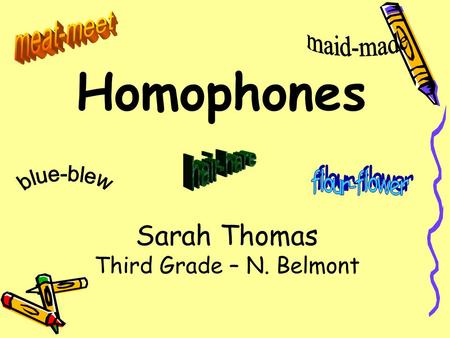 Homophones Sarah Thomas Third Grade – N. Belmont.