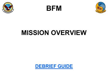 BFM MISSION OVERVIEW DEBRIEF GUIDE.
