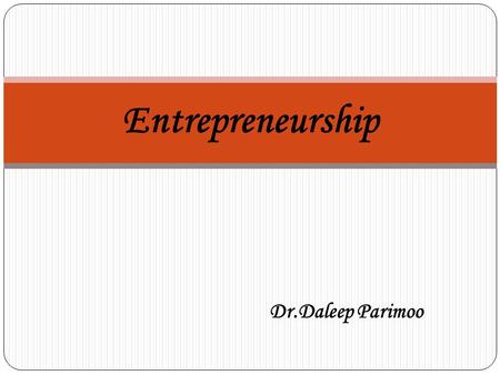 Dr.Daleep Parimoo Entrepreneurship. Business Plan Business plan VideoVideo Video-2 Video-3 Video-4 Video-5 Video-6.