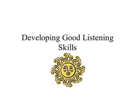 Developing Good Listening Skills. Before Class Think about what the class is going to be about What were the main points covered in the last class Review.