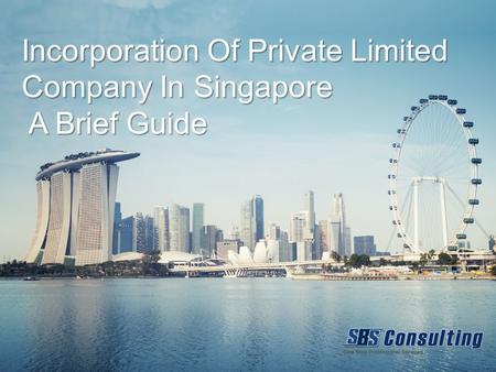 Incorporation Of Private Limited Company In Singapore A Brief Guide A Brief Guide.