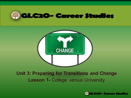Unit 3: Preparing for Transitions and Change Lesson 1- College versus University.