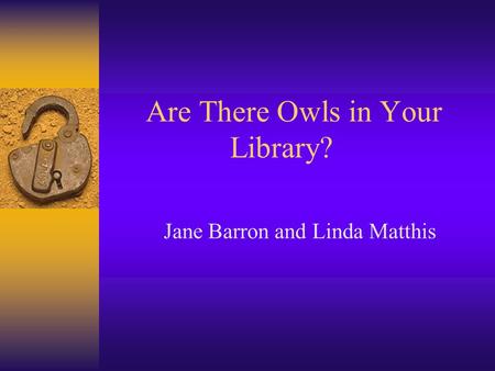 Are There Owls in Your Library? Jane Barron and Linda Matthis.