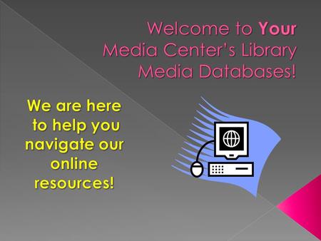  Online Databases  What is available to you?  Special features of each database.