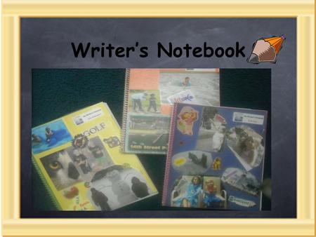 Writer’s Notebook. What is a Writer’s Notebook? Young writers often struggle getting started on their writing. Discovering a topic and searching for words.