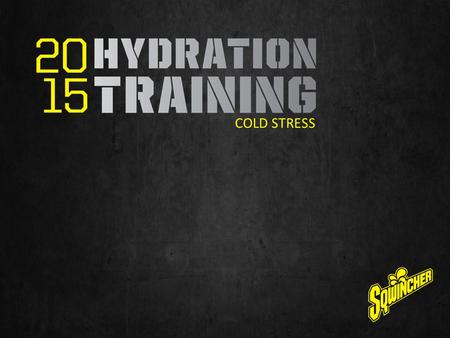 COLD STRESS. GETTING THE JOB DONE A safe worker is a productive worker When worker capacity is impaired, so is productivity Inadequate hydration leads.