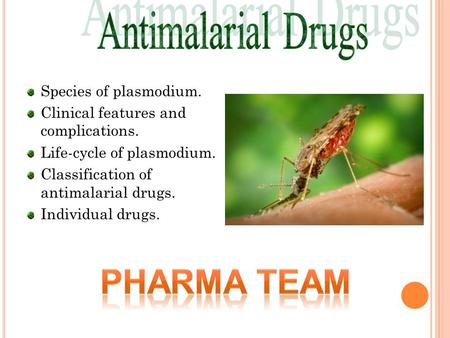 Species of plasmodium. Clinical features and complications. Life-cycle of plasmodium. Classification of antimalarial drugs. Individual drugs.