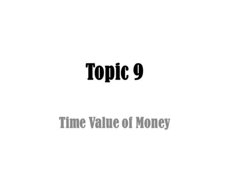 Topic 9 Time Value of Money.