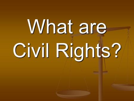What are Civil Rights? Civil Rights the positive acts governments take to protect against arbitrary or discriminatory treatment by government or individuals.