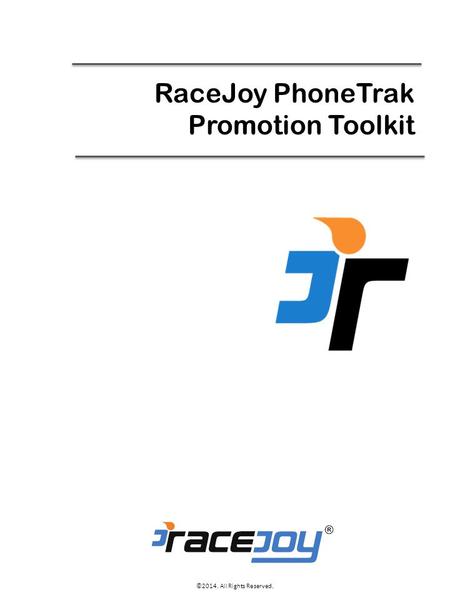 RaceJoy PhoneTrak Promotion Toolkit ©2014. All Rights Reserved.