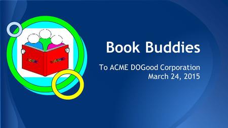 Book Buddies To ACME DOGood Corporation March 24, 2015.