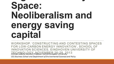 Digital Electricity Space: Neoliberalism and energy saving capital WORKSHOP. ‘CONSTRUCTING AND CONTESTING SPACES FOR LOW-CARBON ENERGY INNOVATION’, SCHOOL.