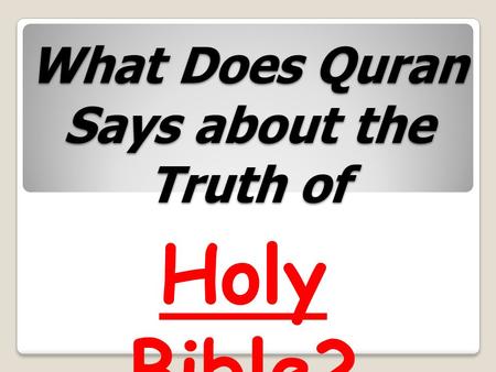 What Does Quran Says about the Truth of Holy Bible?