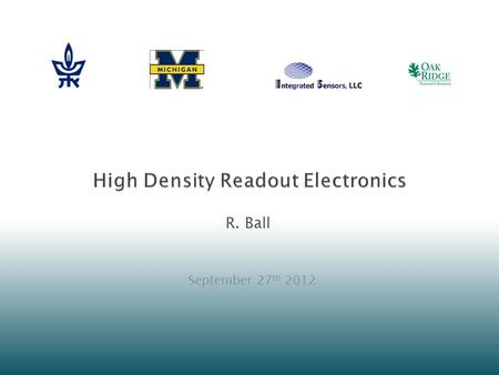 R. Ball September 27 th 2012.  Criteria Re-use existing readout systems where possible High density Build inexpensive adapters to existing systems Save.