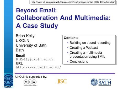 A centre of expertise in digital information managementwww.ukoln.ac.uk Beyond Email: Collaboration And Multimedia: A Case Study Brian Kelly UKOLN University.